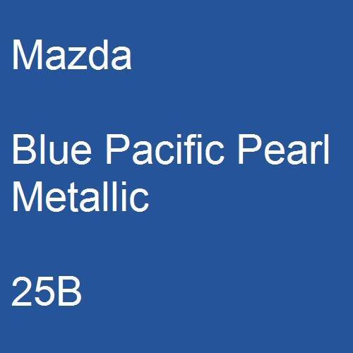 Mazda, Blue Pacific Pearl Metallic, 25B.